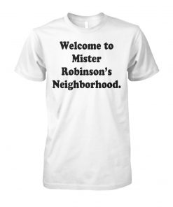 Welcome to mister robinson's neighborhood unisex cotton tee