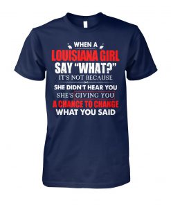 When a louisiana girl say what it's not because she didn't here you unisex cotton tee