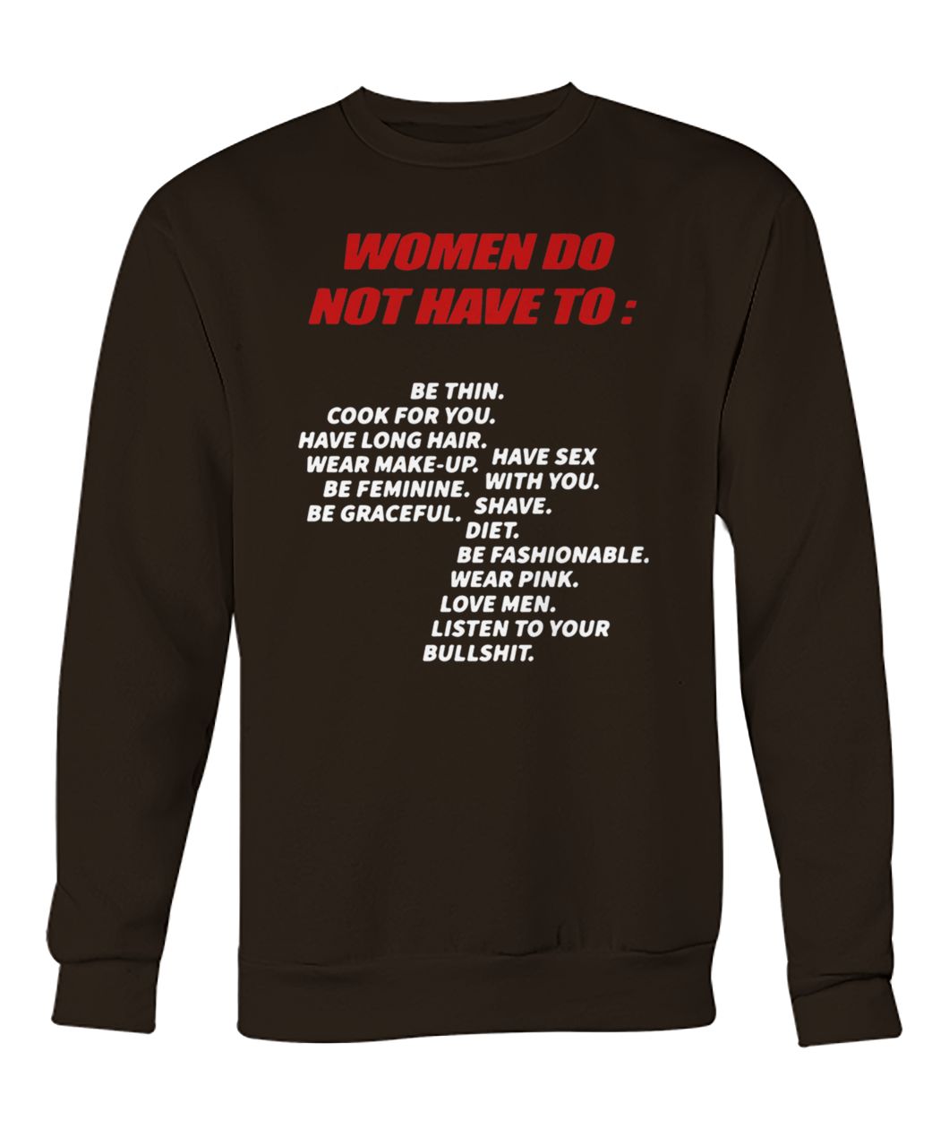 Women do not have to be thin cook for you listen to your bullshit crew neck sweatshirt