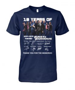 18 years of fast and furious 2001-2019 9 movies signatures thank you for the memories unisex cotton tee