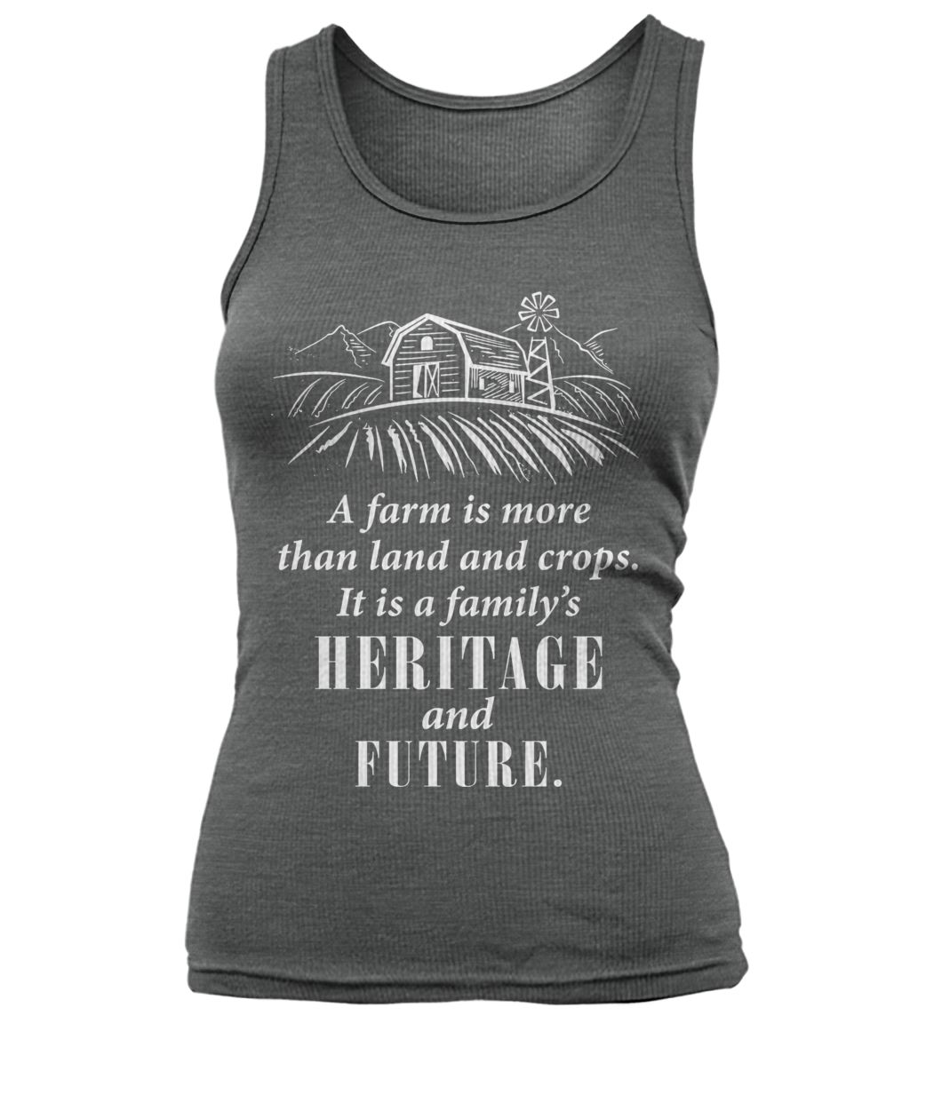 A farm is more than land and crops it is a family's heritage and future women's tank top