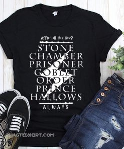 After all this time stone chamber prince halloween always harry potter shirt