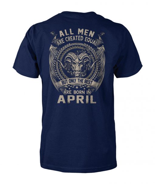 All men created equal but the best are born in april unisex cotton tee