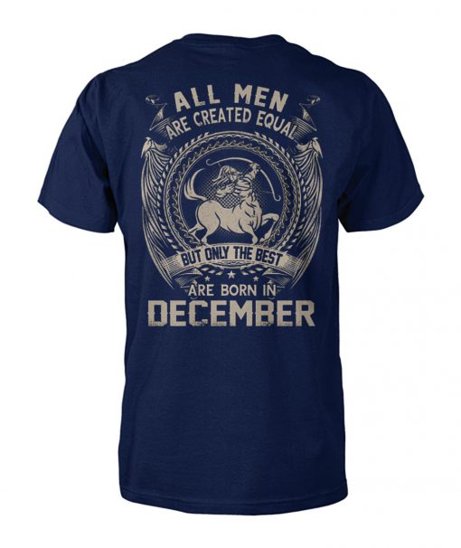 All men created equal but the best are born in december unisex cotton tee