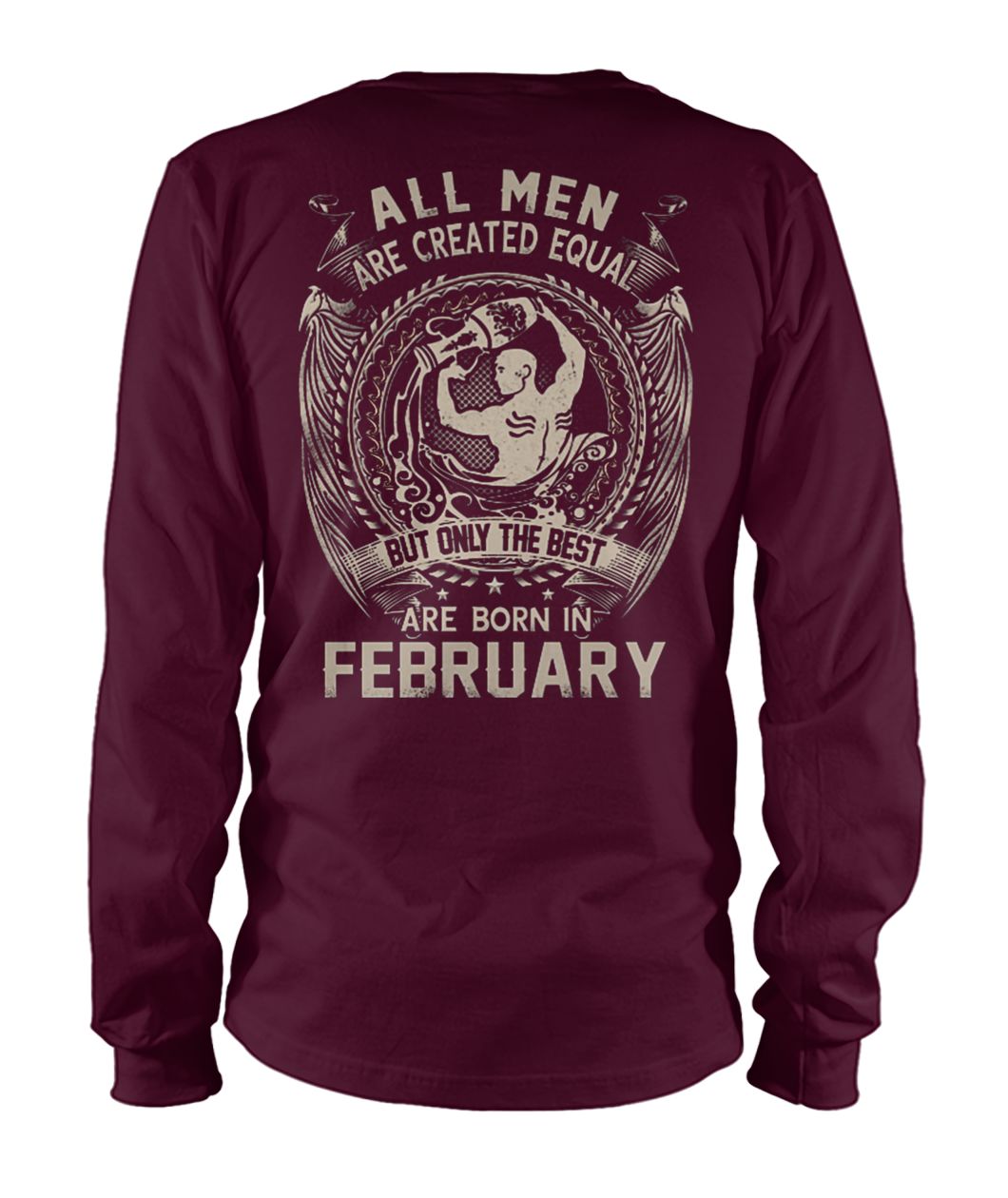 All men created equal but the best are born in february unisex long sleeve