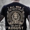 All men created equal but the best born in august shirt