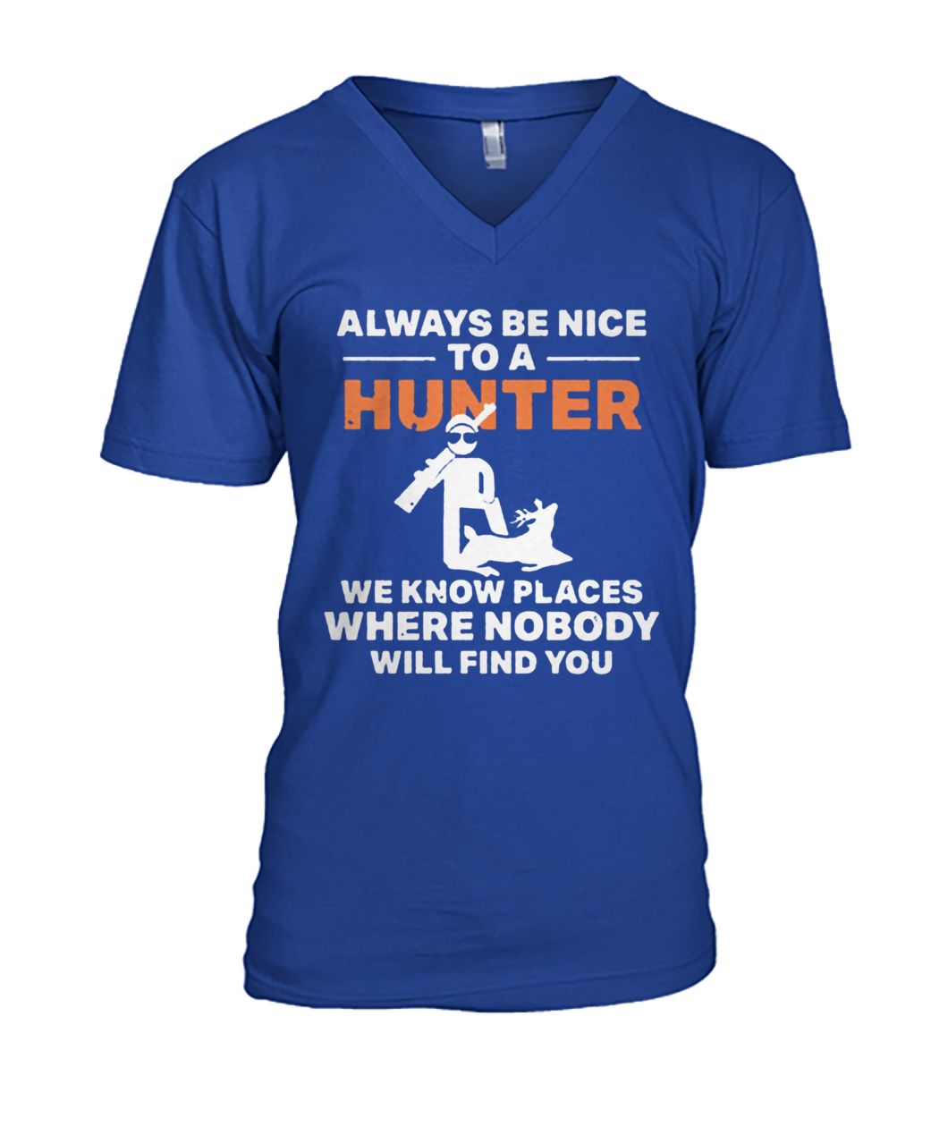 Always be nice to a hunter we know places where nobody will find you mens v-neck