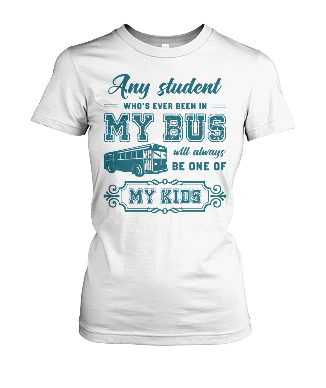 Any student who's ever been in my bus will always be one of my kids women's crew tee