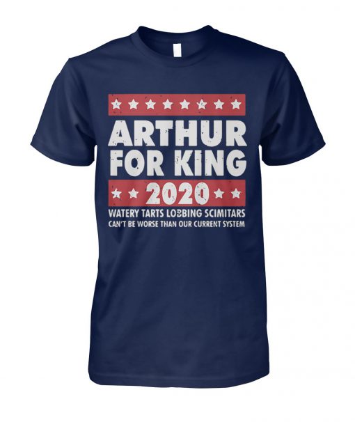 Arthur for king 2020 watery tarts lobbing scimitars unisex cotton tee