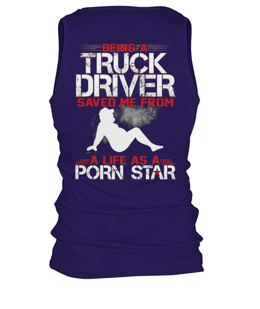 Being a truck driver save me from a life as a porn star men's tank top