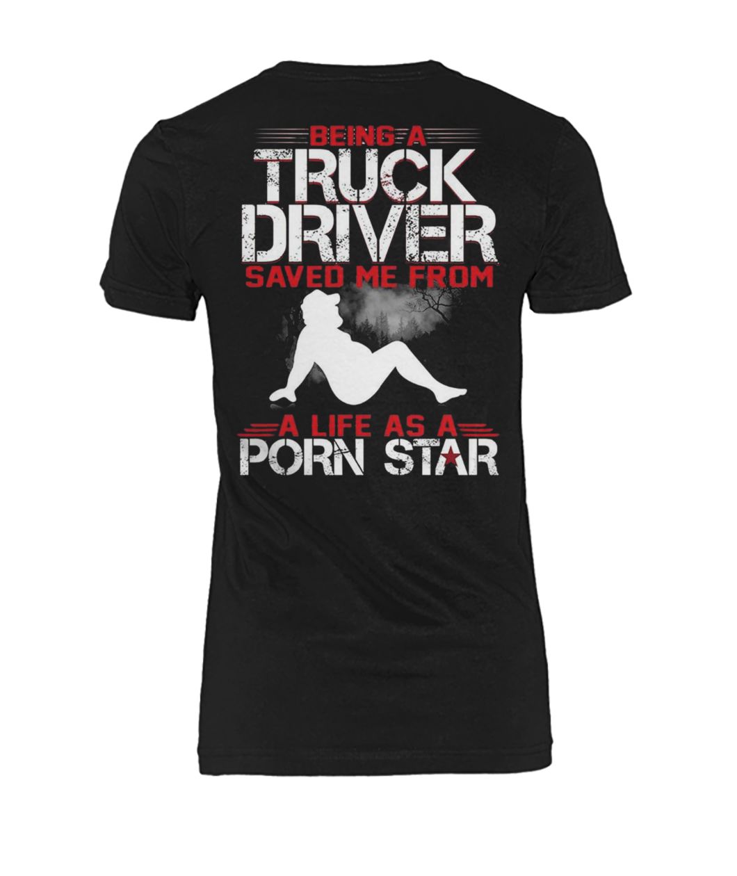 Being a truck driver save me from a life as a porn star women's crew tee