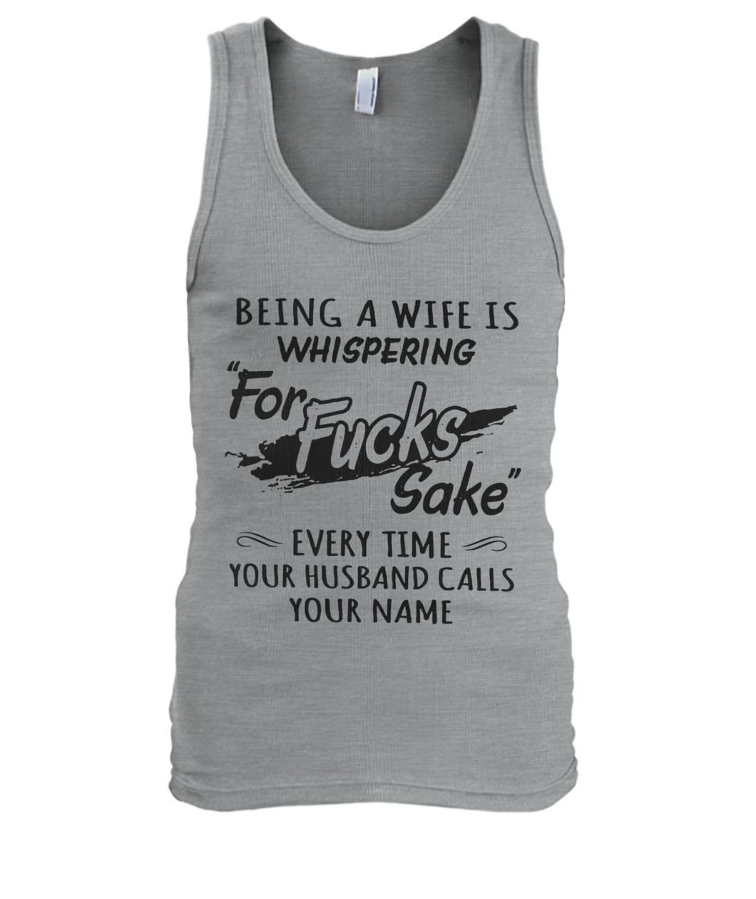 Being a wife is whispering for fucks sake every time your husband calls your name men's tank top