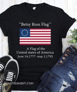 Betsy ross flag a flag of the united states of america shirt