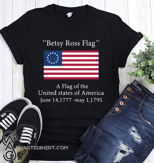 Betsy ross flag a flag of the united states of america shirt
