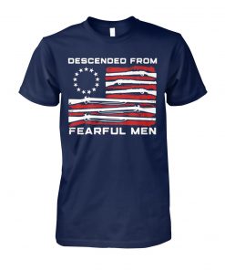 Betsy ross flag descended from fearful men unisex cotton tee