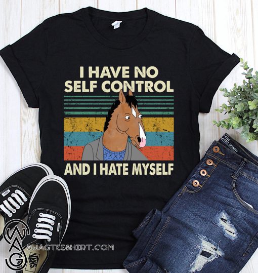 Bojack horseman I have no self control and I hate myself shirt