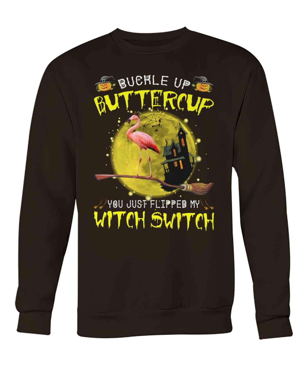 Buckle up buttercup you just flipped my witch switch flamingo crew neck sweatshirt
