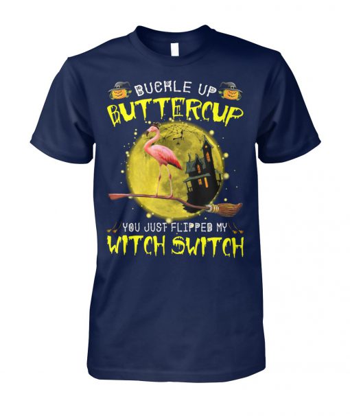 Buckle up buttercup you just flipped my witch switch flamingo unisex cotton tee