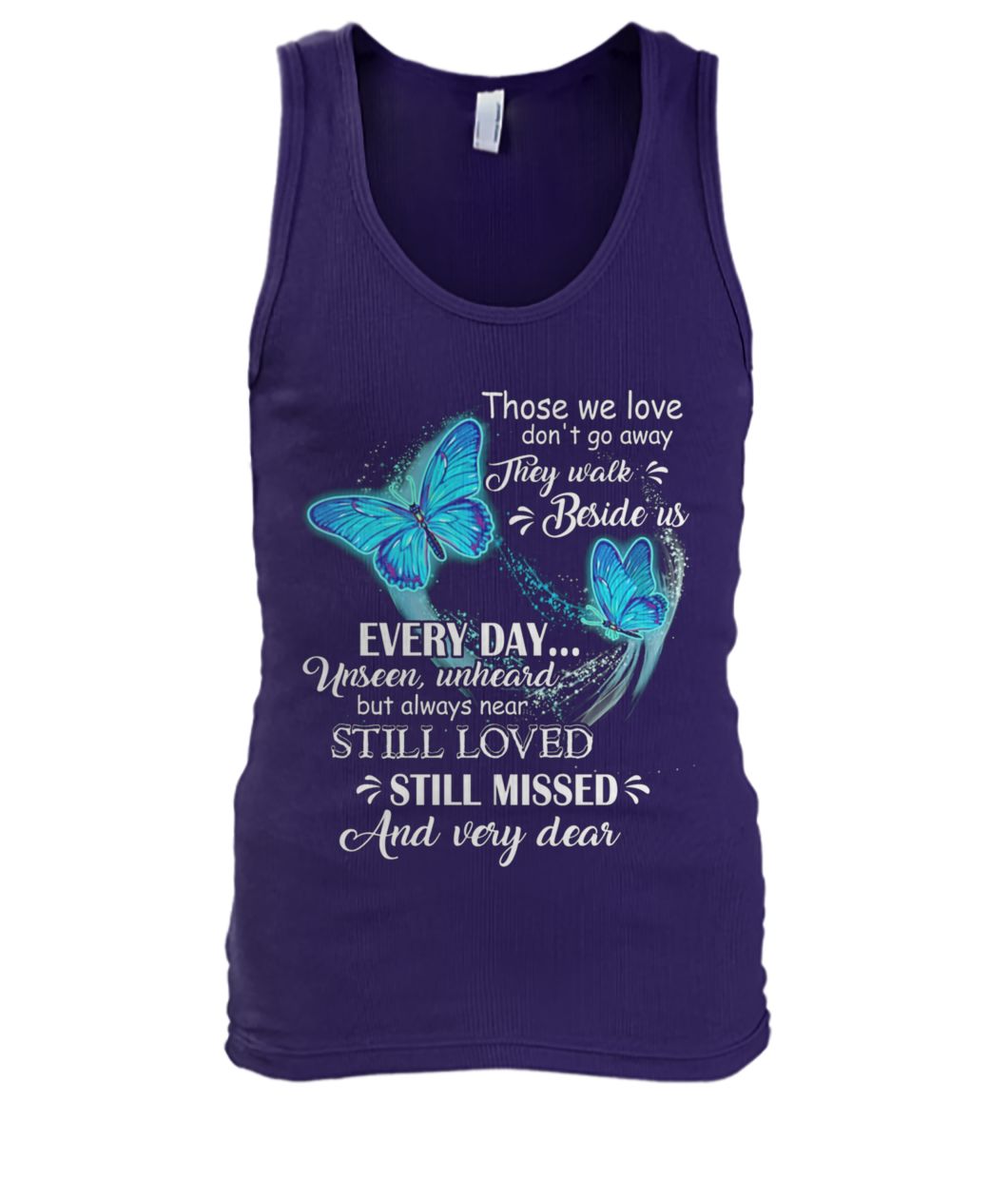 Butterfly those we love don't go away they walk beside us everyday men's tank top