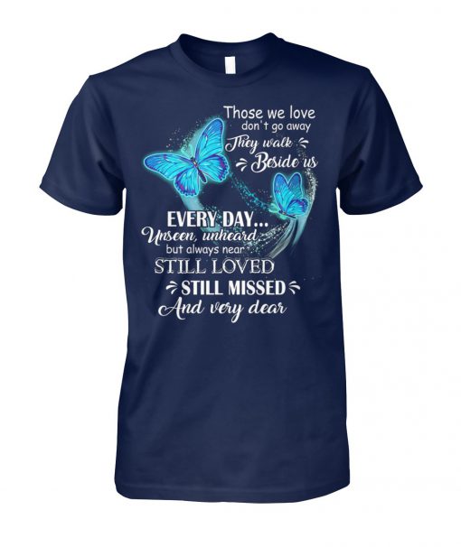 Butterfly those we love don't go away they walk beside us everyday unisex cotton tee