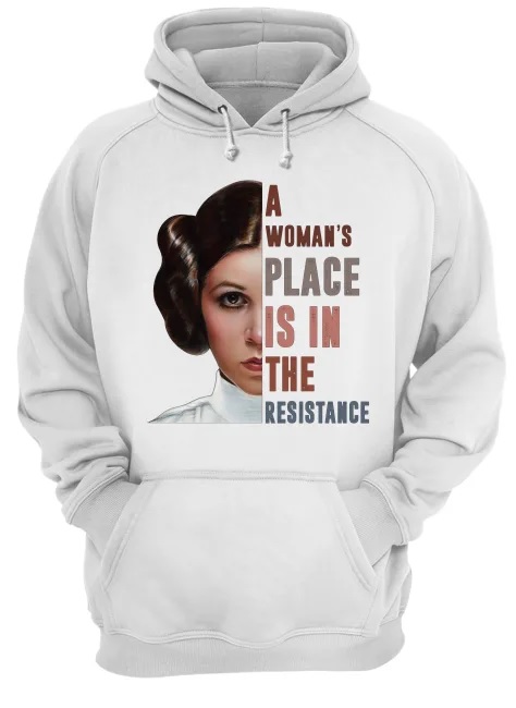 Carrie Fisher a woman's place is in the resistance hoodie