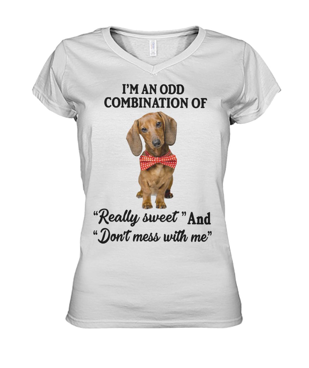 Dachshund I'm an odd combination of really sweet and don't mess with me women's v-neck