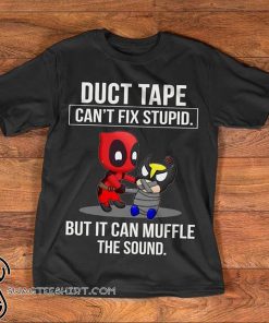Deadpool duct tape it can't fix stupid but it can muffle the sound shirt