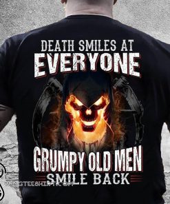 Death smiles at everyone grumpy old men smile back shirt