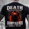 Death smiles at everyone grumpy old men smile back skull shirt