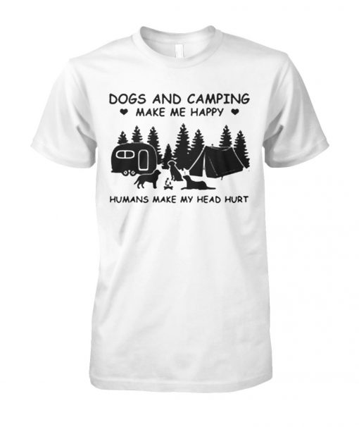 Dog and camping make me happy humans make my head hurt unisex cotton tee