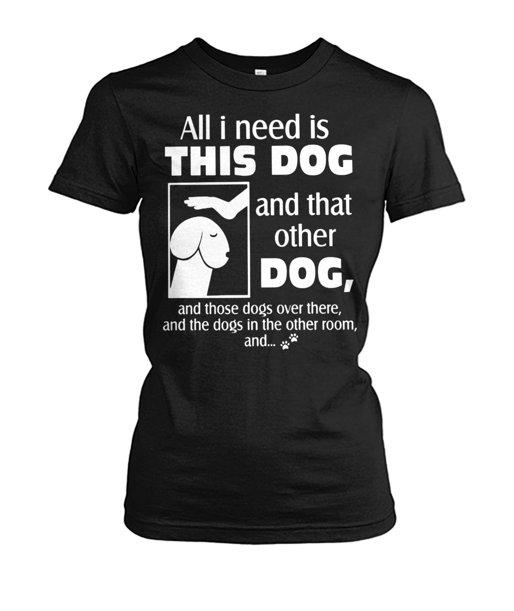 Dog dick head all I need is this dog and that other dog women's crew tee