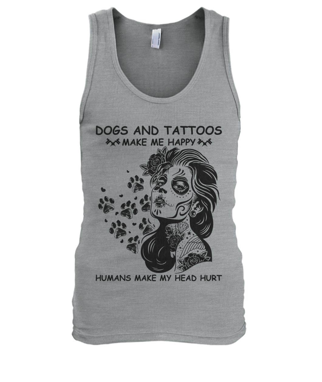Dogs and tattoos make me happy humans make my head hurt men's tank top
