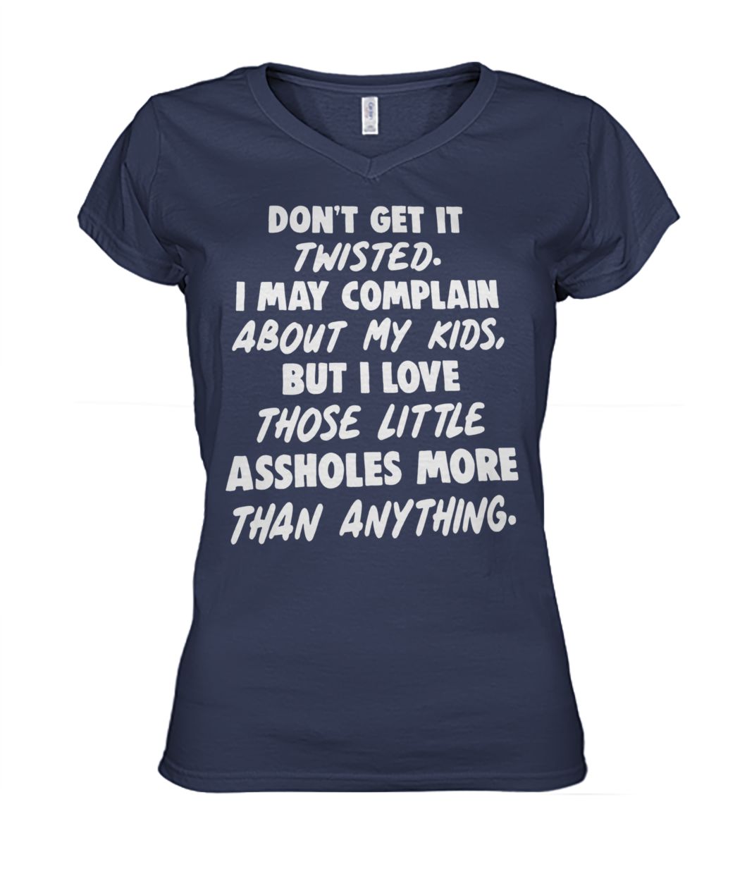 Don't get it twisted I may complain about my kids women's v-neck