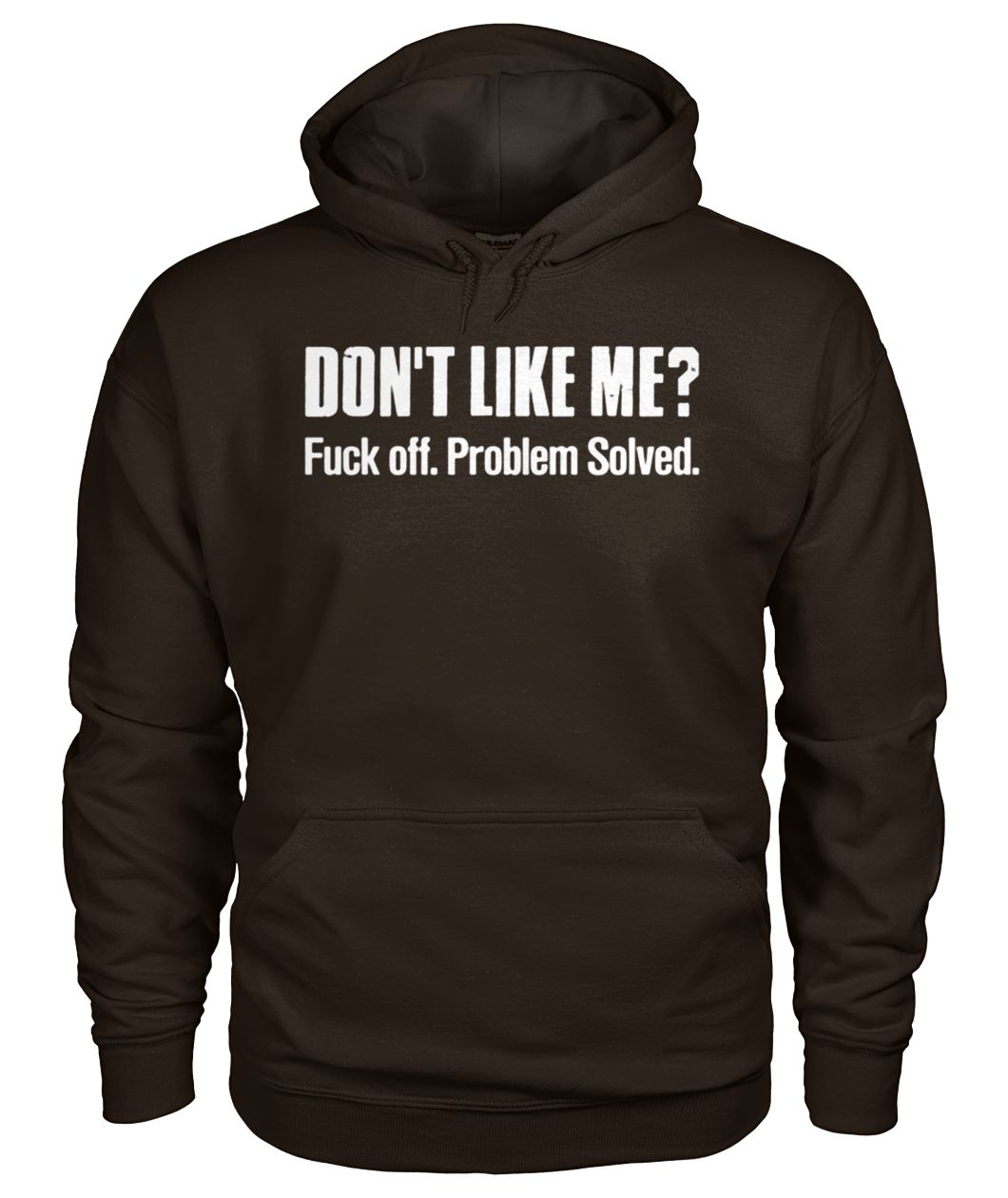 Don't like me fuck off problem solved gildan hoodie