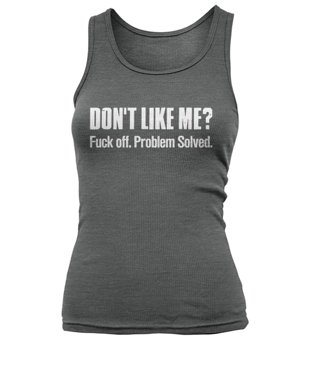 Don't like me fuck off problem solved women's tank top