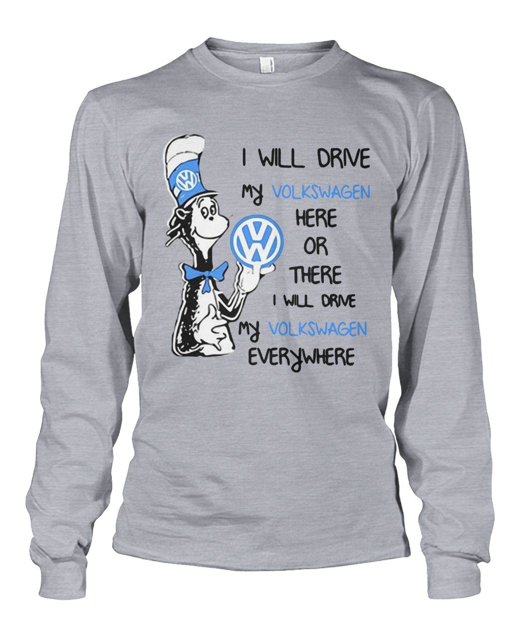 Dr seuss I will drive my volkswagen here or there I will drive my volkswagen everywhere unisex long sleeve
