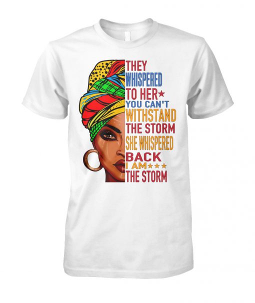 Feminist they whispered to her you can't withstand the storm she shispered back I am the storm unisex cotton tee