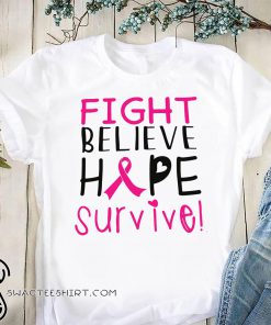 Fight believe hope survive breast cancer awareness shirt