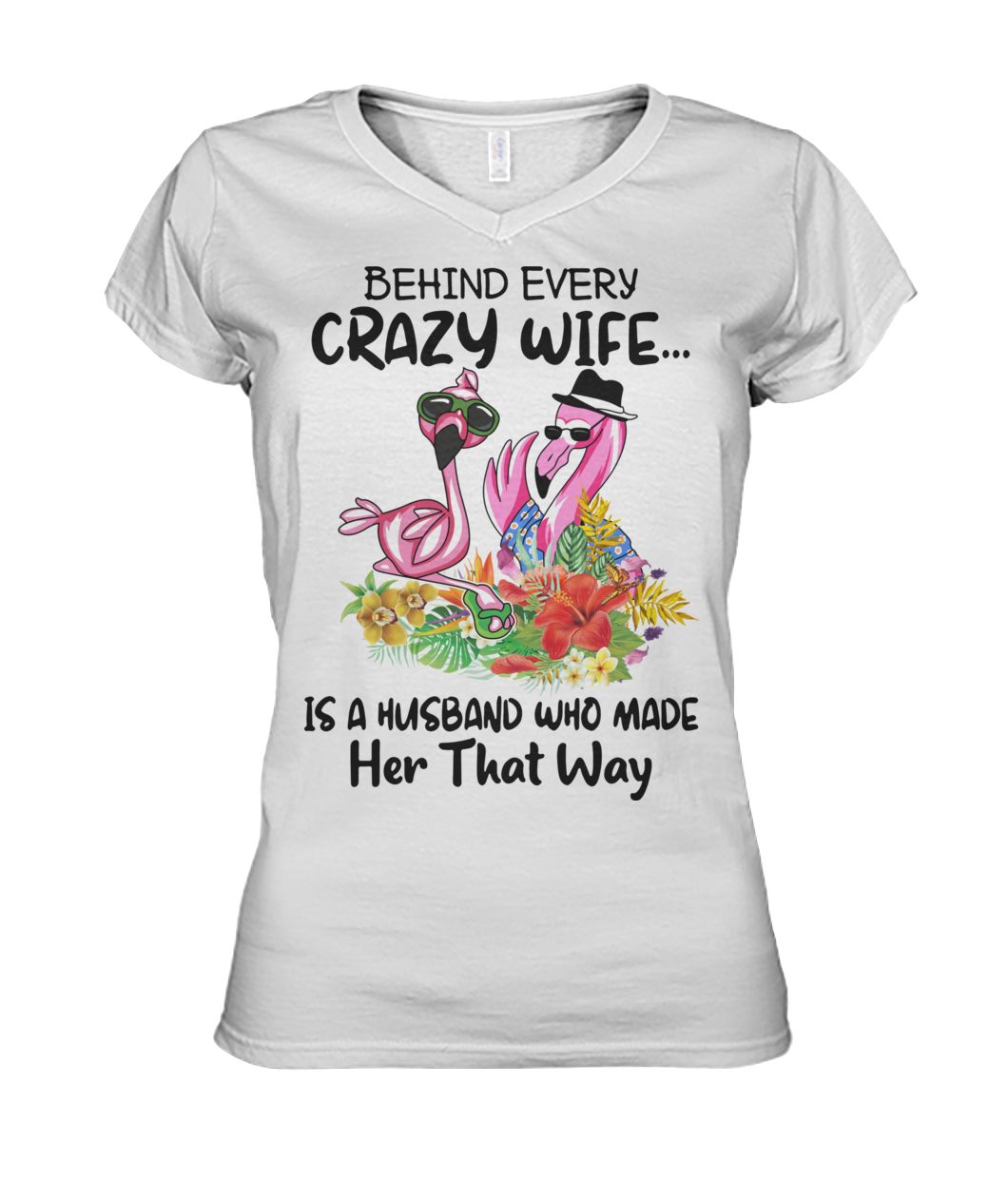 Flamingo behind every crazy wife is a husband who made her that way women's v-neck