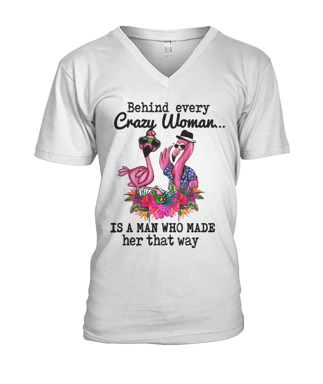 Flamingo behind every crazy woman is a man who made her that way mens v-neck