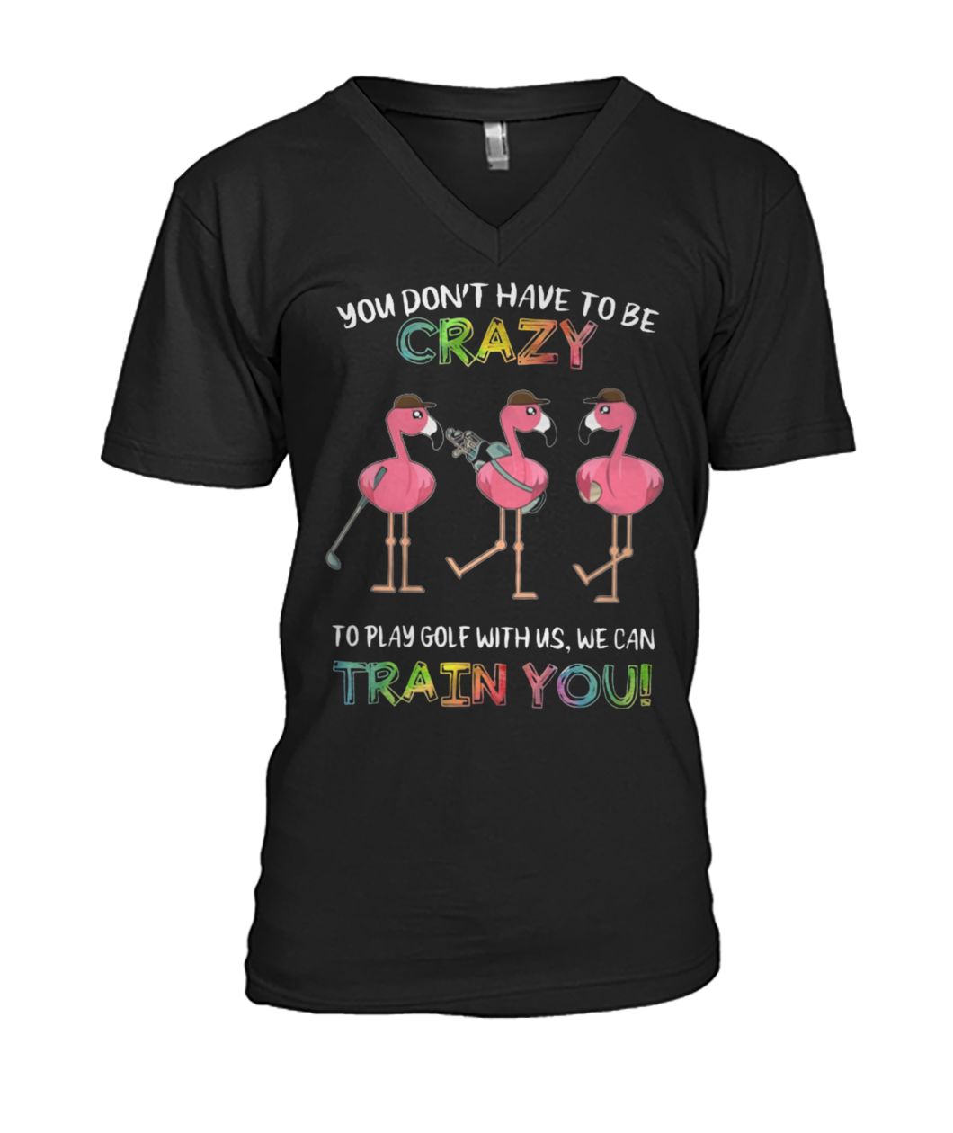 Flamingo you don’t have to be crazy to play golf with us we can train you men's v-neck