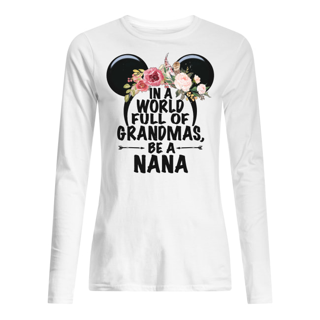 Floral in a world full of granmas be a nana mickey mouse long sleeved