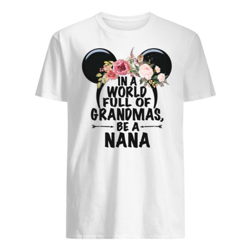 Floral in a world full of granmas be a nana mickey mouse men's shirt