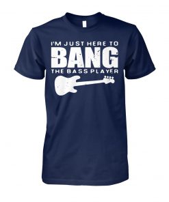 Guitar I'm just here to bang the bass player unisex cotton tee