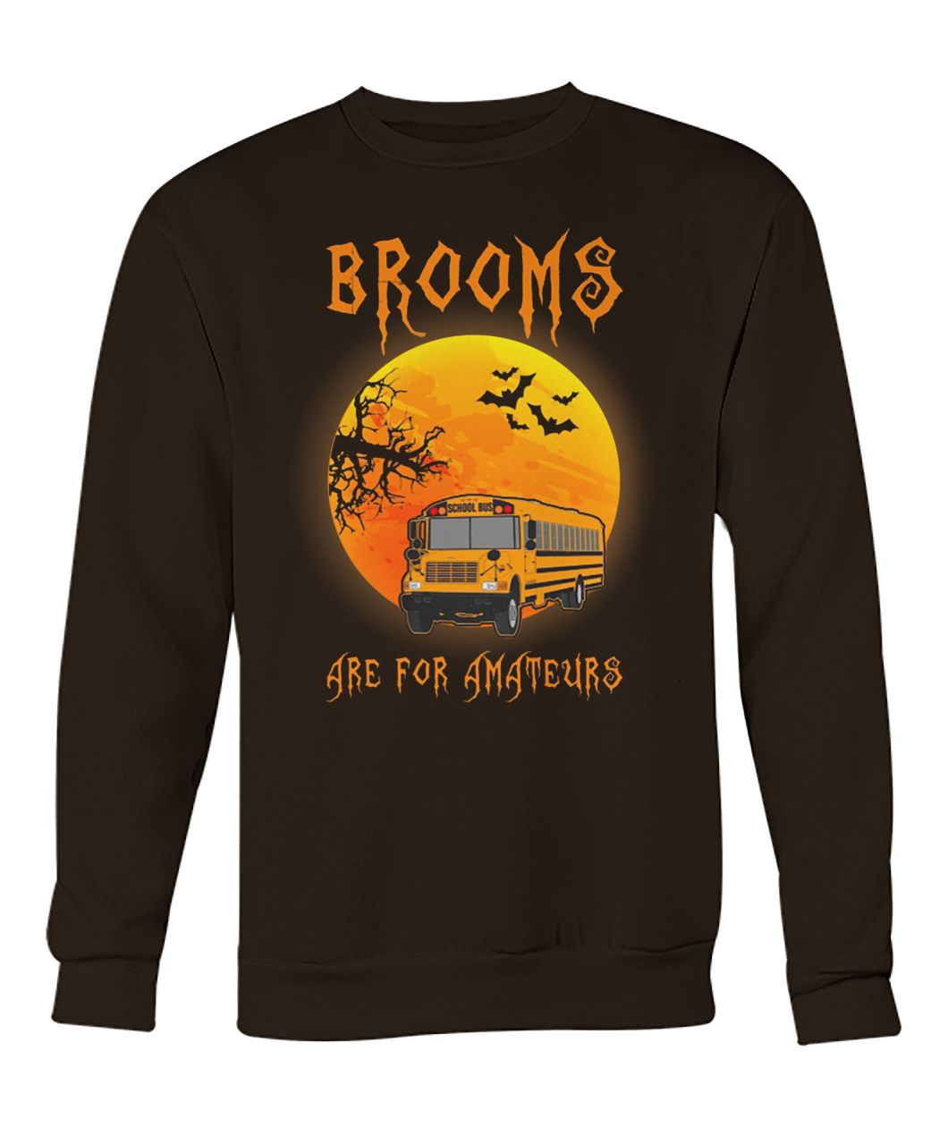 Halloween bus driver brooms are for amateurs crew neck sweatshirt