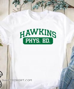 Hawkins phys ed stranger things shirt