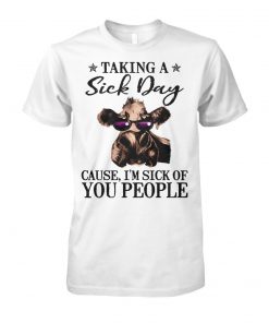 Heifer taking a sick day cause I'm sick of you people unisex cotton tee