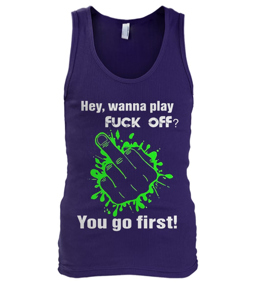 Hey wanna play fuck off you go first men's tank top