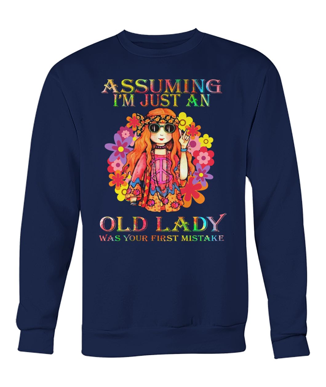 Hippe assuming I'm just an old lady was your first mistake hippe crew neck sweatshirt