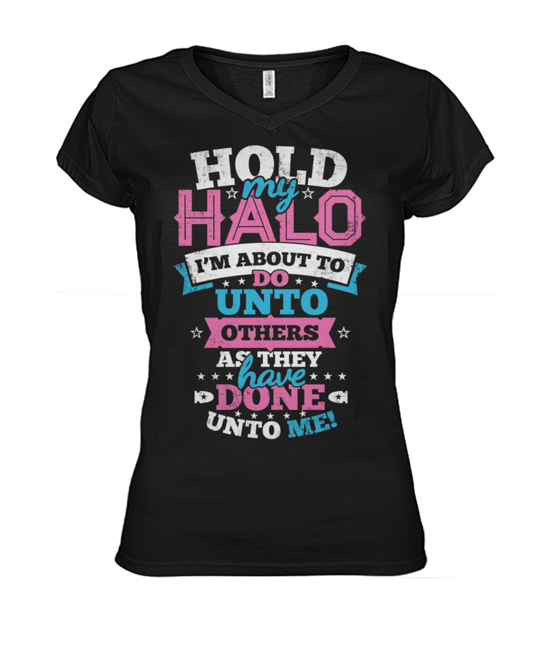 Hold my halo I'm about to do unto others as they have done unto me women's v-neck